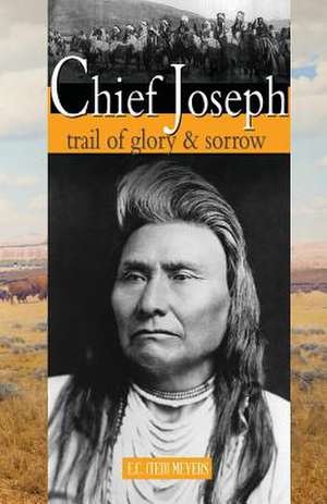 Chief Joseph: Trail of Glory & Sorrow de Ted Meyers