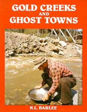 Gold Creeks & Ghost Towns de N. L (Bill) Barlee