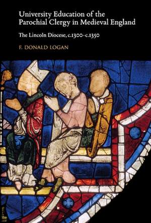 University Education of the Parochial Clergy in Medieval England: The Lincoln Diocese, C.1300-C.1350 de F. Donald Logan