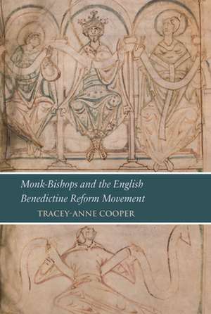 Monk-Bishops and the English Benedictine Reform Movement: Reading London, Bl, Cotton Tiberius A. III in Its Manuscript Context de Tracey-Anne Cooper