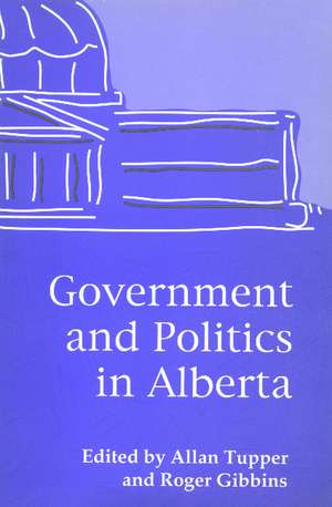 Government and Politics in Alberta de Allan Tupper