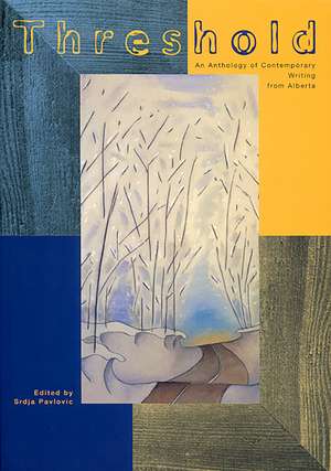 Threshold: An Anthology of Contemporary Writing from Alberta de Srdja Pavlovic