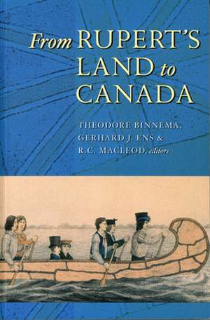 From Rupert's Land to Canada: Essays in Honour of John E. Foster de Theodore Binnema