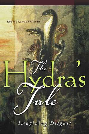 The Hydra's Tale: Imagining Disgust de Robert Rawdon Wilson