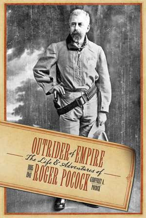 Outrider of Empire: The Life and Adventures of Roger Pocock de Geoffrey A. Pocock