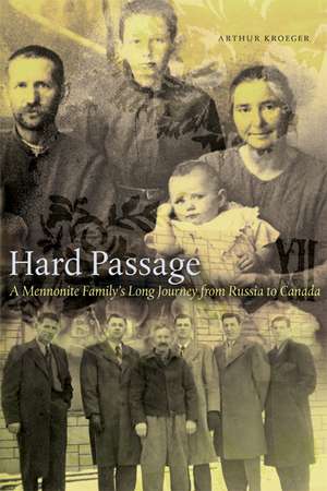 Hard Passage: A Mennonite Family's Long Journey from Russia to Canada de Arthur Kroeger