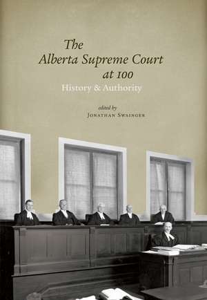 Alberta Supreme Court at 100: History and Authority de Jonathan Swainger