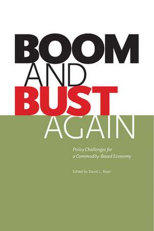 Boom and Bust Again: Policy Challenges for a Commodity-Based Economy de David L. Ryan