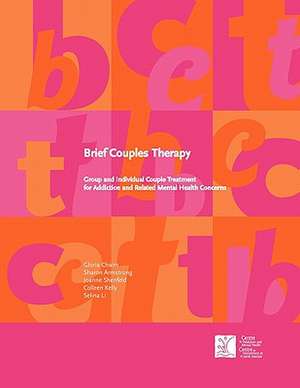 Brief Couples Therapy: Group and Individual Couple Treatment for Addiction and Related Mental Health Concerns de Gloria Chaim