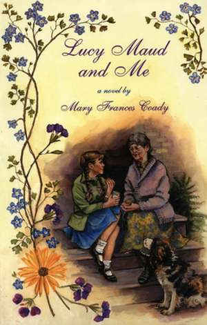 Lucy Maud and Me: New and Collected Poems, 1987-1999 de Mary Frances Coady