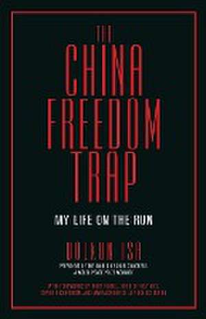 The China Freedom Trap: My Life on the Run de Dolkun Isa