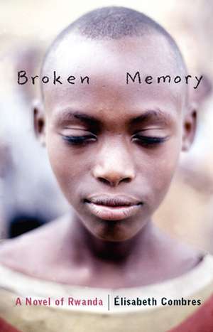 Broken Memory: A Novel of Rwanda de Élisabeth Combres