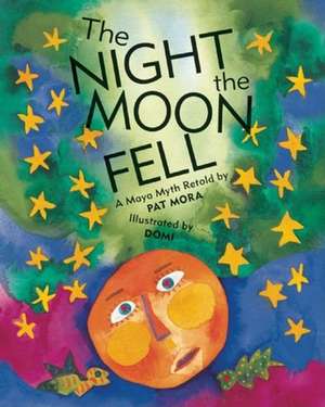 The Night the Moon Fell: A Maya Myth de Pat Mora