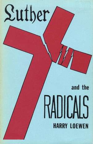 Luther and the Radicals de Harry Loewen