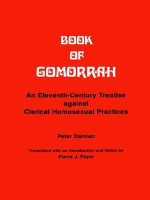 Book of Gomorrah: An Eleventh-Century Treatise against Clerical Homosexual Practices de Peter Damian