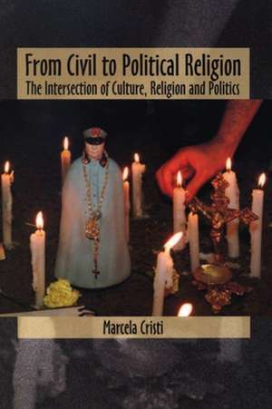 From Civil to Political Religion: The Intersection of Culture, Religion and Politics de Marcela Cristi