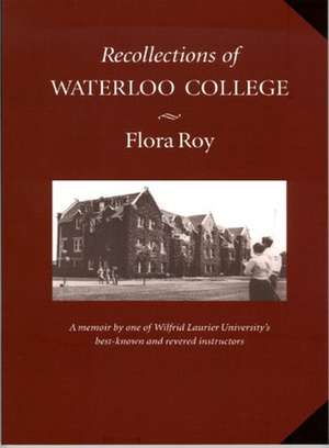 Recollections of Waterloo College de Flora Roy