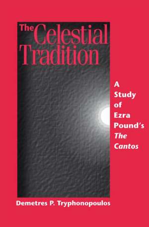 The Celestial Tradition: A Study of Ezra Pounds The Cantos de Demetres P. Tryphonopoulos