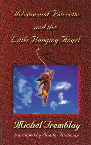 Therese and Pierette and the Little Hanging Angel de Michel Tremblay