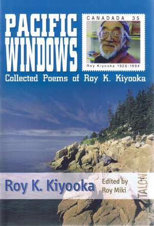 Pacific Windows: Collected Poems of Roy K. Kiyooka de Roy K. Kiyooka