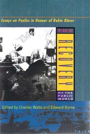 The Recovery of the Public World: Essays on Poetics in Honour of Robin Blaser de Charles Watts