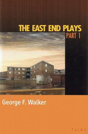 The East End Plays: Part 1 de George F. Walker