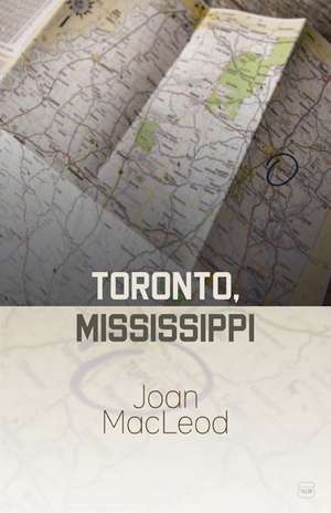 Toronto, Mississippi de Joan MacLeod