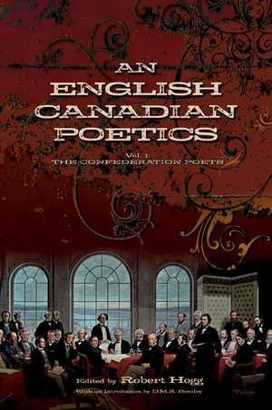 An English Canadian Poetics: Volume 1 - The Confederation Poets de Robert Hogg