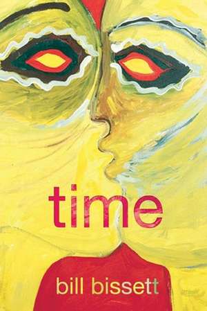 Time: A Memoir in Many Voices in the Form of a Dramatic Monologue with Some Imaginative Improvements But Very Little Outrigh de bill bissett