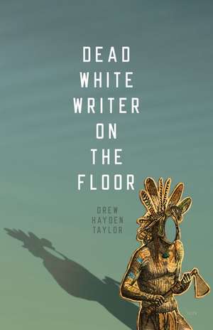 Dead White Writer on the Floor de Drew Hayden Taylor