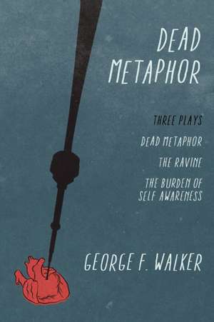 Dead Metaphor: Three Plays de George F. Walker