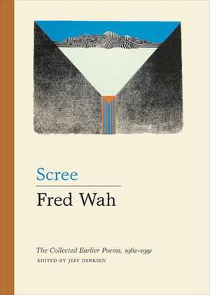 Scree: The Collected Earlier Poems, 19621991 de Fred Wah