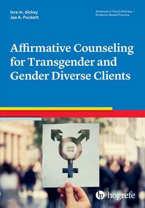 Affirmative Counseling for Transgender and Gender Diverse Clients de Lore M. Dickey