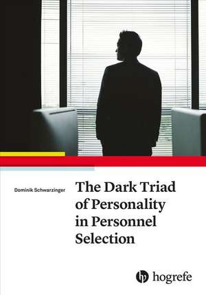 The Dark Triad of Personality in Personnel Selection de Dominik Schwarzinger