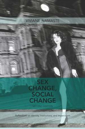 Sex Change, Social Change, 2nd Edition: Reflections on Identity, Institutions, and Imperialism de Viviane Namaste