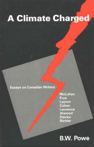 Climate Charged: Essays on Canadian Writers de P W Powe