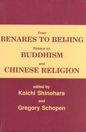 From Benares to Beijing: Essays on Buddhism & Chinese Religion de Koichi Shinohara