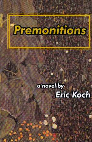 Premonitions: A Novel de Eric Koch