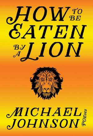 How to Be Eaten by a Lion de Michael Johnson