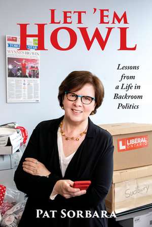 Let 'em Howl: Lessons from a Life in Backroom Politics de Patricia Sorbara