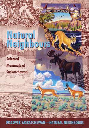 Natural Neighbours: Selected Mammals of Saskatchewan de Paul Geraghty