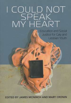 I Could Not Speak My Heart: Education and Social Justice for Gay and Lesbian Youth de James McNinch