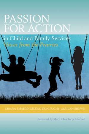 Passion for Action in Child and Family Services: Voices from the Prairies de Don Fuchs