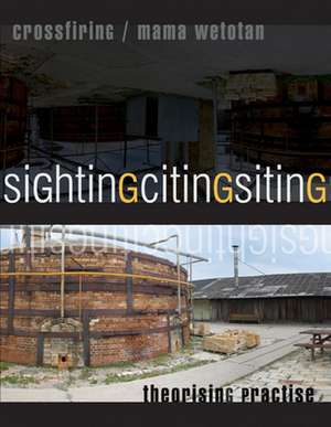 Sighting/Citing/Siting: Crossfiring/Mama Wetotan: Practising Theory de Kathleen Irwin