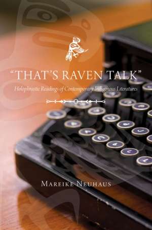 "That's Raven Talk": Holophrastic Readings of Contemporary Indigenous Literatures de Mareike Neuhaus