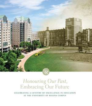 Honouring Our Past, Embracing Our Future: Celebrating a Century of Excellence in Education at the University of Regina Campus de Dr. James Pitsula