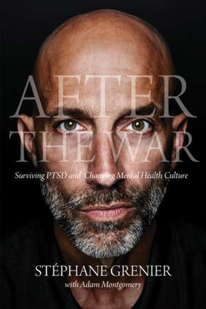 After the War: Surviving PTSD and Changing Mental Health Culture de Stphane Grenier