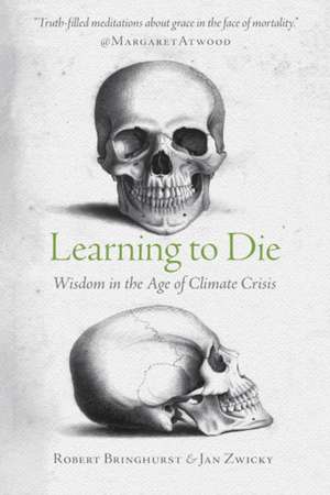 Learning to Die: Wisdom in the Age of Climate Crisis de Robert Bringhurst