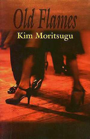 Old Flames de Kim Moritsugu