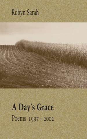 A Day's Grace: Poems 1997-2002 de Robyn Sarah